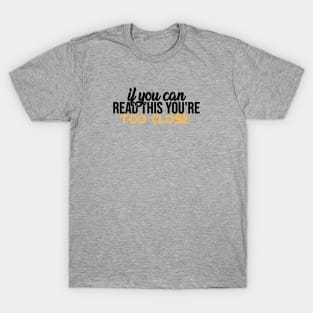 IF YOU CAN READ THIS YOU'RE TOO CLOSE T-Shirt